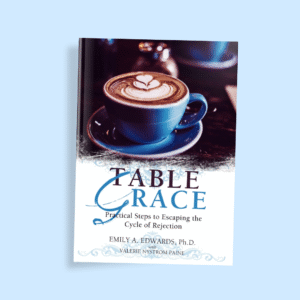 Table Grace: Practical Steps to Escaping the Cycle of Rejection