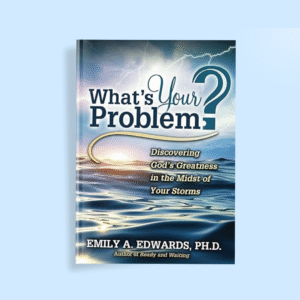 What’s Your Problem: Discovering God's Greatness in the Midst of Your Storms